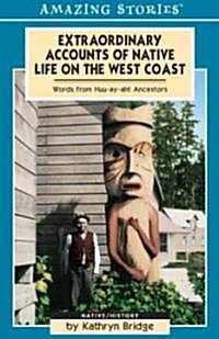 Extraordinary Accounts Of Native Life On The West Coast (Paperback)