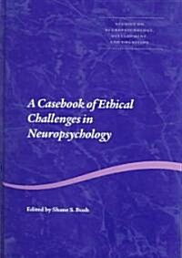 A Casebook of Ethical Challenges in Neuropsychology (Hardcover)