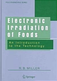 Electronic Irradiation of Foods: An Introduction to the Technology (Hardcover, 2005)