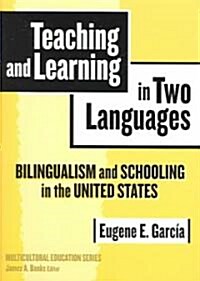 Teaching and Learning in Two Languages: Bilingualism & Schooling in the United States (Paperback)
