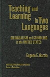 Teaching and Learning in Two Languages: Bilingualism and Schooling in the United States (Hardcover)