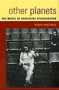 Other Planets: The Music of Karlheinz Stockhausen (Paperback)