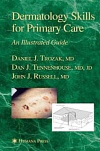 Dermatology Skills for Primary Care: An Illustrated Guide (Hardcover, 2006)