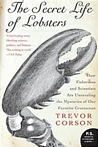 The Secret Life of Lobsters: How Fishermen and Scientists Are Unraveling the Mysteries of Our Favorite Crustacean (Paperback)