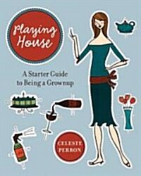 Playing House: A Starter Guide to Being a Grown-Up (Paperback)