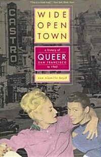 Wide-Open Town: A History of Queer San Francisco to 1965 (Paperback)
