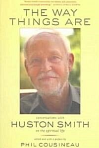 The Way Things Are: Conversations with Huston Smith on the Spiritual Life (Paperback, Revised)