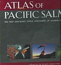 Atlas of Pacific Salmon: The First Map-Based Status Assessment of Salmon in the North Pacific (Hardcover)