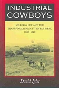 Industrial Cowboys: Miller & Lux and the Transformation of the Far West, 1850-1920 (Paperback, Revised)