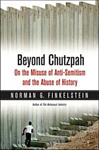 Beyond Chutzpah: On the Misuse of Anti-Semitism and the Abuse of History (Hardcover)