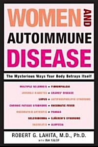 Women and Autoimmune Disease: The Mysterious Ways Your Body Betrays Itself (Paperback)