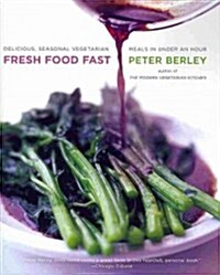 Fresh Food Fast: Delicious, Seasonal Vegetarian Meals in Under an Hour (Paperback)