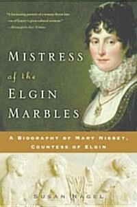 Mistress of the Elgin Marbles: A Biography of Mary Nisbet, Countess of Elgin (Paperback)