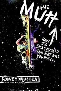 The Mutt: How to Skateboard and Not Kill Yourself (Paperback, Revised)