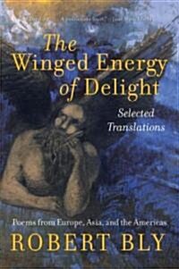 The Winged Energy of Delight: Selected Translations (Paperback)