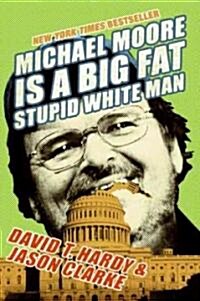 Michael Moore Is a Big Fat Stupid White Man (Paperback)