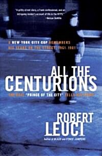 All the Centurions: A New York City Cop Remembers His Years on the Street, 1961-1981 (Paperback)