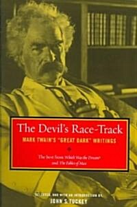 The Devils Race-Track: Mark Twains Great Dark Writings, the Best from Which Was the Dream? and Fables of Man (Paperback)