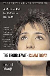 The Trouble with Islam Today: A Muslims Call for Reform in Her Faith (Paperback)