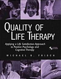 Quality of Life Therapy: Applying a Life Satisfaction Approach to Positive Psychology and Cognitive Therapy                                            (Paperback)