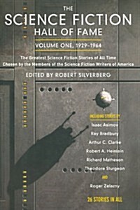 The Science Fiction Hall of Fame, Volume One 1929-1964: The Greatest Science Fiction Stories of All Time Chosen by the Members of the Science Fiction (Paperback)