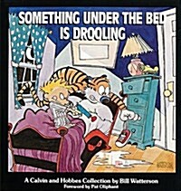 Something Under the Bed Is Drooling: A Calvin and Hobbes Collection (Prebound, Bound for Schoo)