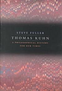 Thomas Kuhn: A Philosophical History for Our Times (Hardcover, 2)