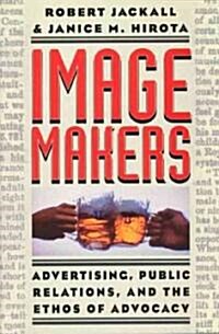 Image Makers: Advertising, Public Relations, and the Ethos of Advocacy (Hardcover, 2)
