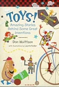 Toys!: Amazing Stories Behind Some Great Inventions (Hardcover)