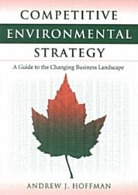 Competitive Environmental Strategy Competitive Environmental Strategy Competitive Environmental Strategy: A Guide to the Changing Business Landscape a (Paperback, 2)
