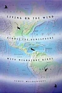 Living on the Wind: Across the Hemisphere with Migratory Birds (Paperback)