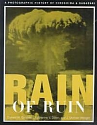 Rain of Ruin: A Photographic History of Hiroshima and Nagasaki (Paperback)