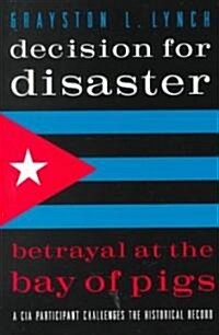 Decision for Disaster: Betrayal at the Bay of Pigs (Paperback)