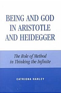 Being and God in Aristotle and Heidegger: The Role of Method in Thinking the Infinite (Paperback)