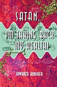 Satan, Im Taking Back My Health! (Paperback)