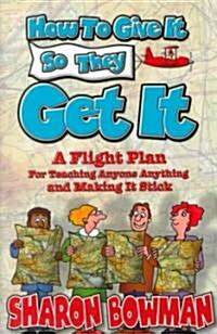 How to Give It So They Get It (Paperback)