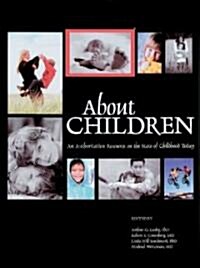 About Children: An Authoritative Resource on the State of Childhood Today (Hardcover)