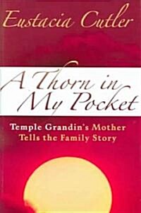 Thorn in My Pocket: Temple Grandins Mother Tells the Family Story (Hardcover)
