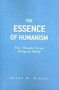 The Essence Of Humanism (Paperback)