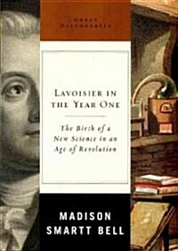 Lavoisier in the Year One: The Birth of a New Science in an Age of Revolution (Hardcover)