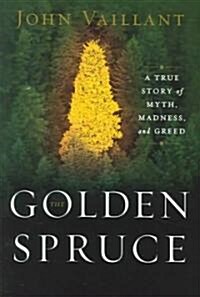 The Golden Spruce: A True Story of Myth, Madness, and Greed (Hardcover)