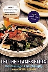 Let the Flames Begin: 250 Recipes to Grilling Mastery (Paperback)