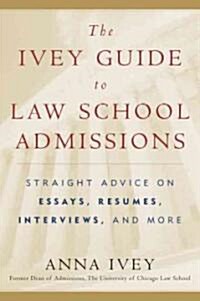The Ivey Guide to Law School Admissions: Straight Advice on Essays, Resumes, Interviews, and More (Paperback)