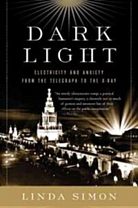 Dark Light: Electricity and Anxiety from the Telegraph to the X-Ray (Paperback)