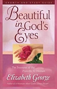 Beautiful in Gods Eyes Growth and Study Guide: The Treasures of the Proverbs 31 Woman (Paperback)