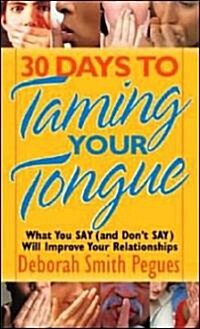 30 Days to Taming Your Tongue: What You Say (and Dont Say) Will Improve Your Relationships (Paperback)