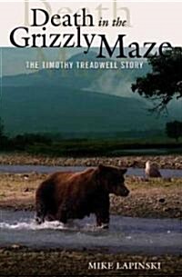 Death in the Grizzly Maze: The Timothy Treadwell Story (Paperback)