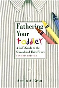 Fathering Your Toddler: A Dads Guide to the Second and Third Years (Hardcover, 2, Revised)