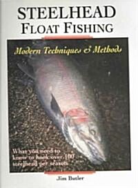 Steelhead Float Fishing: Modern Techniques & Methods (Paperback)