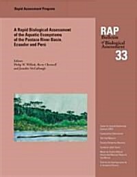 A Biological Assessment of the Aquatic Ecosystems of the Pastaza River Basin, Ecuador and Peru: Rap Bulletin of Biological Assessment 33 Volume 33 (Paperback)